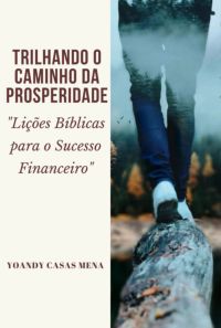 Trilhando O Caminho Da Prosperidade:  "lições Bíblicas Para O Sucesso Financeiro"