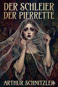 Der Schleier der Pierrette: Pantomime in drei Bildern