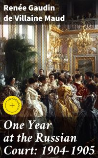 One Year at the Russian Court: 1904-1905