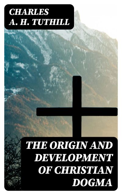 The Origin and Development of Christian Dogma