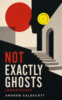 Not Exactly Ghosts (Annotated)