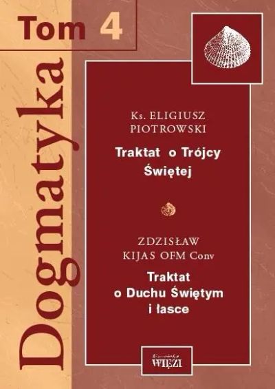 Dogmatyka T.4. Traktat o Trójcy Świętej. Traktat o Duchu Świętym i łasce