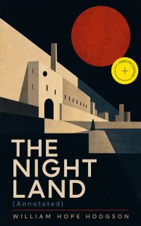 THE NIGHT LAND (Annotated)