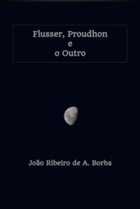 Flusser, Proudhon E O Outro
