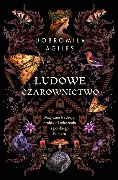 Ludowe czarownictwo. Magiczne tradycje, praktyki i wierzenia z polskiego folkloru