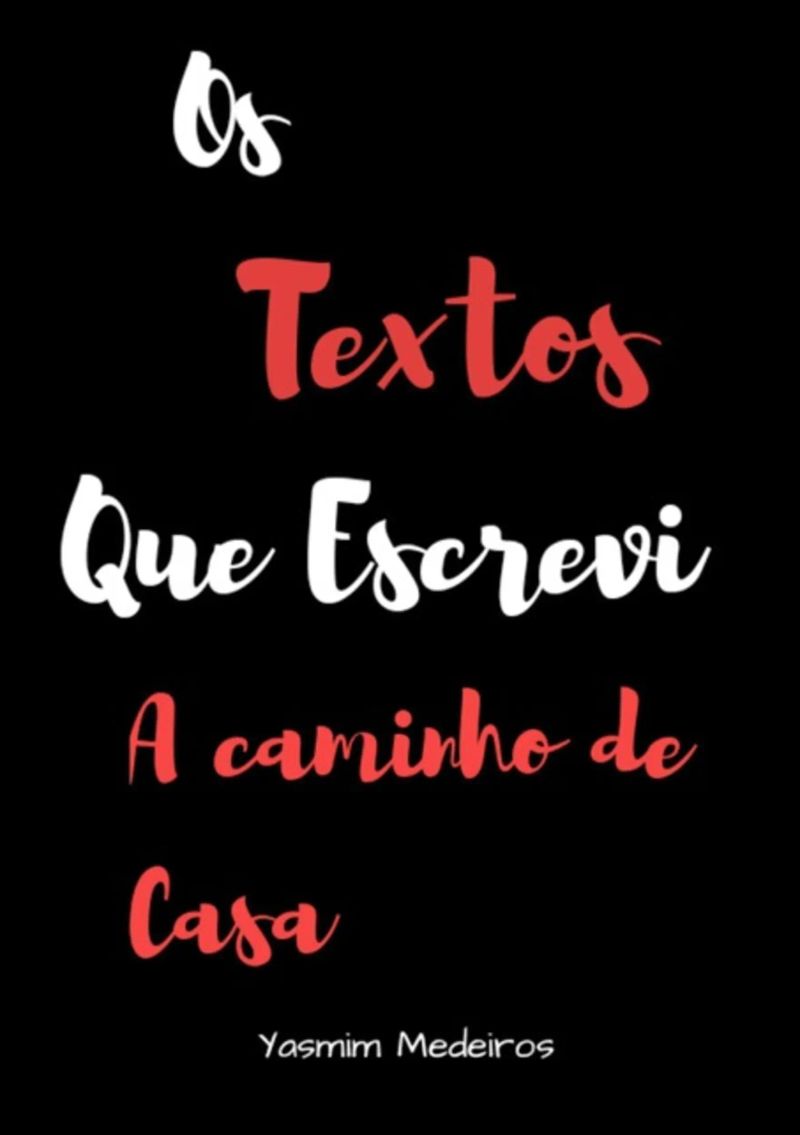 Os Textos Que Escrevi A Caminho De Casa
