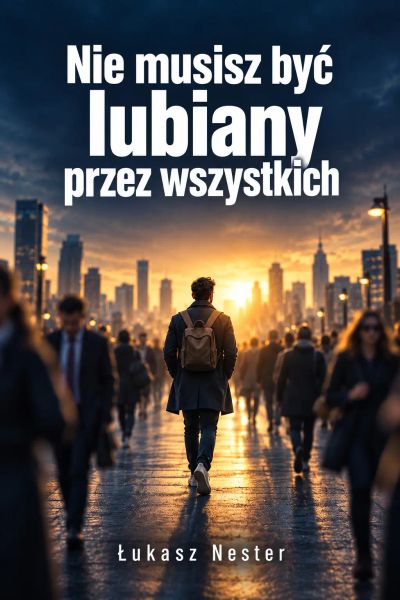 Nie musisz być lubiany przez wszystkich