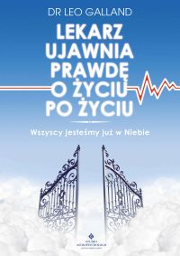 Lekarz ujawnia prawdę o życiu po życiu. Wszyscy jesteśmy już w Niebie