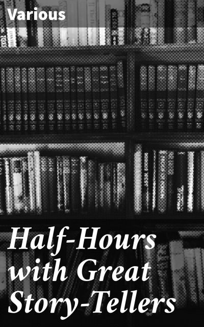Half-Hours with Great Story-Tellers