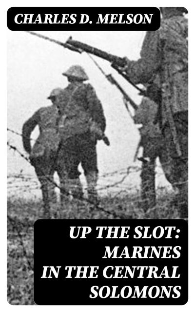 Up The Slot: Marines in the Central Solomons