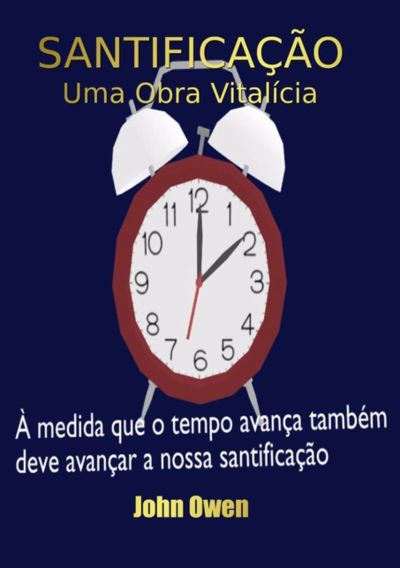Santificação – Uma Obra Vitalícia