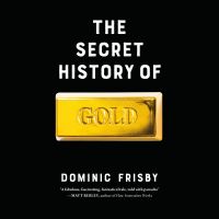 The Secret History of Gold
