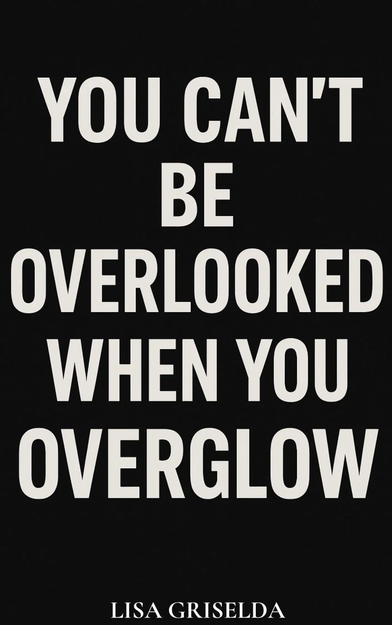You Can’t Be Overlooked When You Overglow