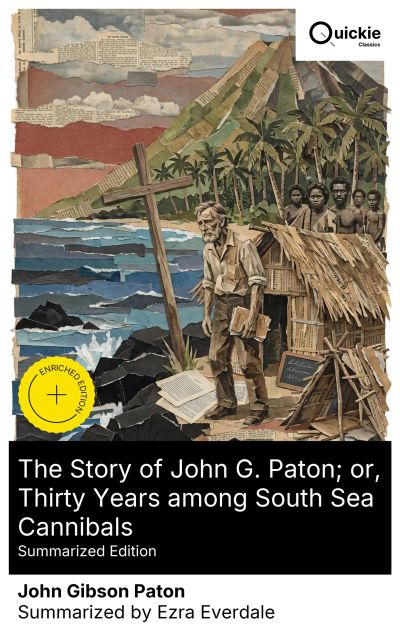 The Story of John G. Paton; or, Thirty Years among South Sea Cannibals (Summarized Edition)