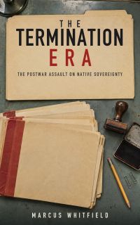 The Termination Era: The Postwar Assault on Native Sovereignty