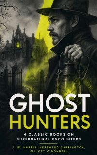 Ghost Hunters: 4 Classic Books on Supernatural Encounters