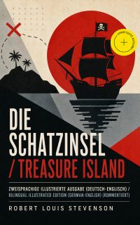 Die Schatzinsel / Treasure Island - Zweisprachige illustrierte Ausgabe (Deutsch-Englisch) / Bilingual Illustrated Edition (German-English) (Kommentiert)
