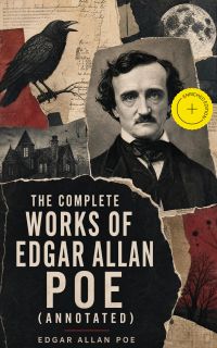 The Complete Works of Edgar Allan Poe (Annotated)