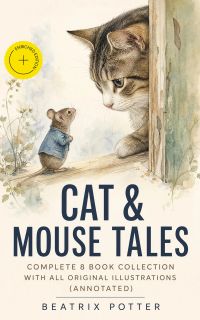 CAT & MOUSE TALES – Complete 8 Book Collection With All Original Illustrations (Annotated)