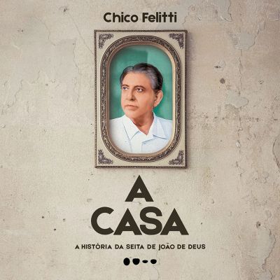 casa: A história da seita de João de Deus, A