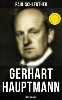 Gerhart Hauptmann: Leben und Werk