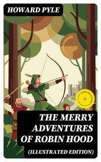The Merry Adventures of Robin Hood (Illustrated Edition)