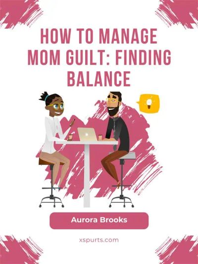 How to Manage Mom Guilt: Finding Balance