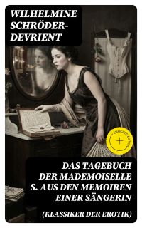 Das Tagebuch der Mademoiselle S. Aus den Memoiren einer Sängerin (Klassiker der Erotik)