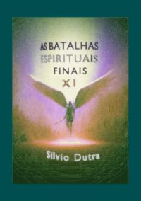As Batalhas Espirituais Finais – Parte 11