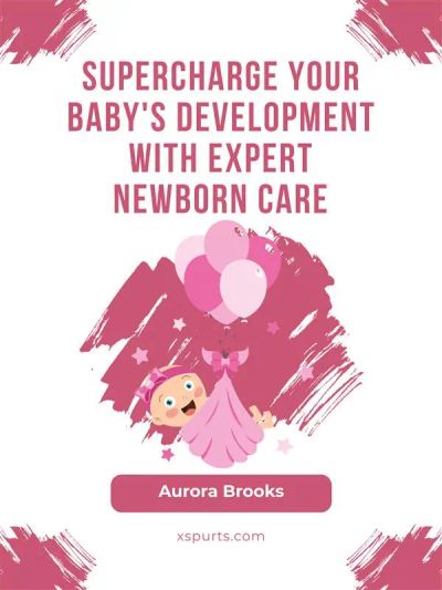 Supercharge Your Baby's Development with Expert Newborn Care
