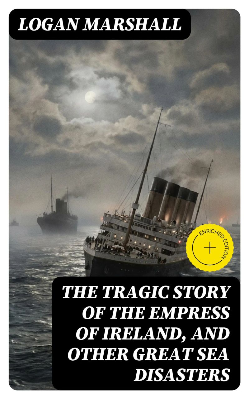 The Tragic Story of the Empress of Ireland, and Other Great Sea Disasters