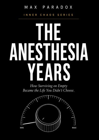 The Anesthesia Years - How Surviving on Empty Became the Life You Didn't Choose