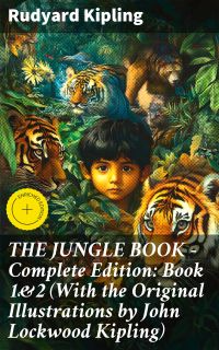 THE JUNGLE BOOK – Complete Edition: Book 1&2 (With the Original Illustrations by John Lockwood Kipling)