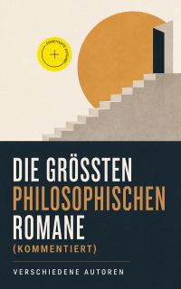Die größten philosophischen Romane (Kommentiert)