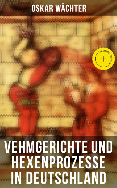 Vehmgerichte und Hexenprozesse in Deutschland