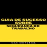 Guia de Sucesso Sobre Segurança do Trabalho