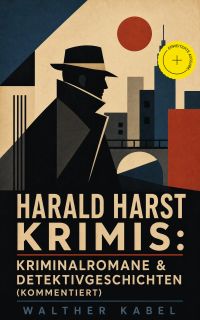 Harald Harst Krimis: Kriminalromane & Detektivgeschichten (Kommentiert)