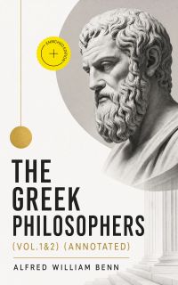 The Greek Philosophers (Vol.1&2) (Annotated)