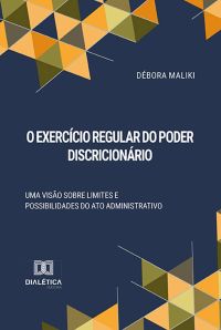 O Exercício Regular do Poder Discricionário