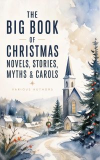 The Big Book of Christmas Novels, Stories, Myths & Carols