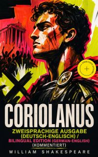 Coriolanus - Zweisprachige Ausgabe (Deutsch-Englisch) / Bilingual edition (German-English) (Kommentiert)