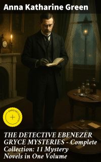 THE DETECTIVE EBENEZER GRYCE MYSTERIES – Complete Collection: 11 Mystery Novels in One Volume