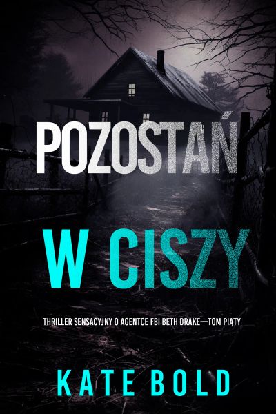 Pozostań w ciszy (Thriller sensacyjny o agentce FBI Beth Drake—Tom piąty)