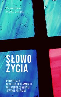 Słowo Życia. Parafraza Nowego Testamentu we współczesnym języku polskim