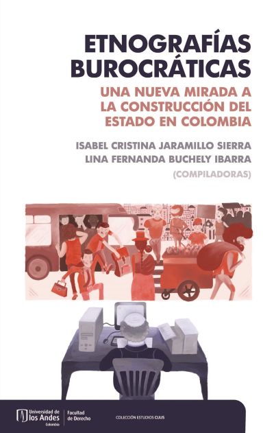 Etnografías burocráticas: una nueva mirada a la construcción del estado en Colombia