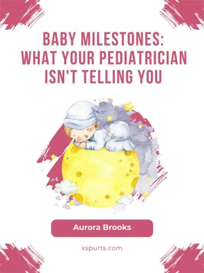 Baby Milestones- What Your Pediatrician Isn't Telling You