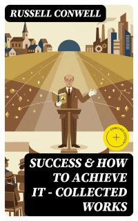 Success & How to Achieve It - Collected Works