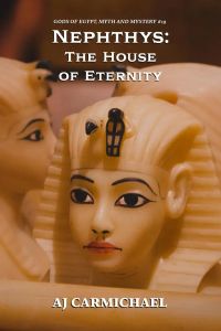 Nephthys: The House of Eternity (Gods of Egypt, Myth and Mystery, #19)