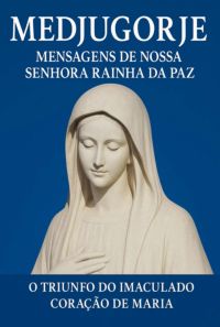 Medjugorje Mensagens De Nossa Senhora Rainha Da Paz