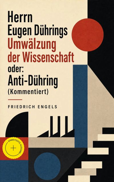 Herrn Eugen Dührings Umwälzung der Wissenschaft oder: Anti-Dühring (Kommentiert)